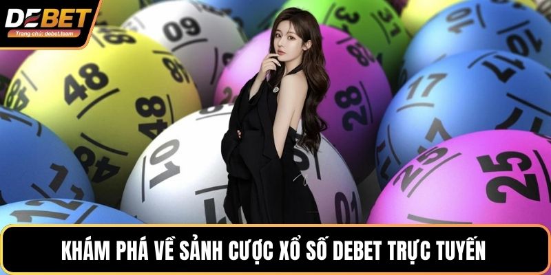 Khám phá về sảnh cược xổ số Debet trực tuyến