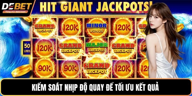 Kiểm soát nhịp độ quay để tối ưu kết quả