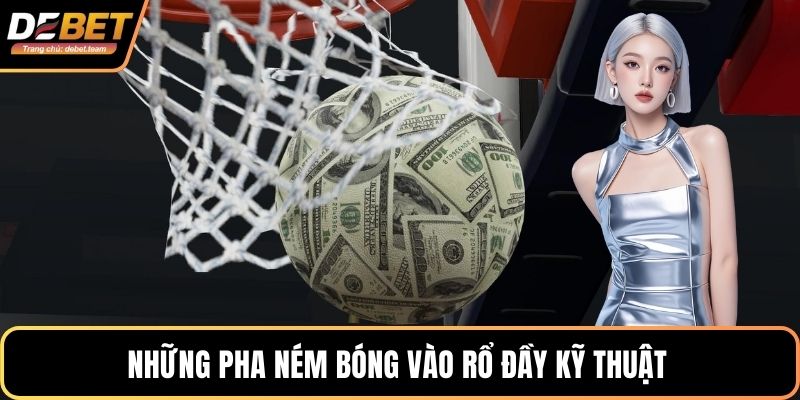 Những pha ném bóng vào rổ đầy kỹ thuật