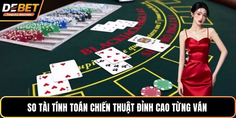 So tài tính toán chiến thuật đỉnh cao từng ván