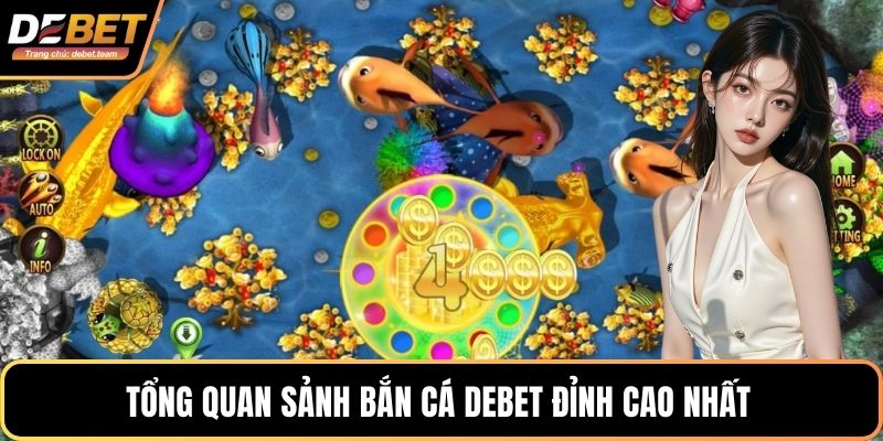 Tổng quan sảnh bắn cá Debet đỉnh cao nhất
